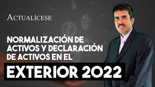 Normalización de activos y declaración de activos en el exterior 2022 [upl. by Braswell]