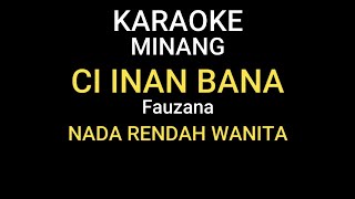 Karaoke Ci inan bana  Nada Rendah Wanita  Fauzana  karaoke jazzy Sumsel [upl. by Littell830]