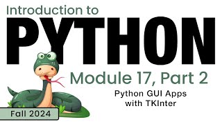 Python Fall 2024 Module 172 Python GUI Apps With TKInter [upl. by Ruffo]