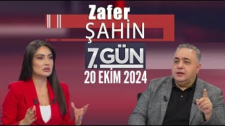 7 Gün 20 Ekim 2024Zafer Şahin [upl. by Lyreb]