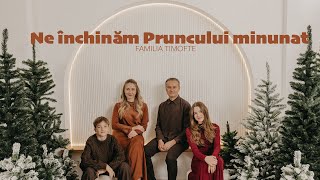 Ne inchinăm Pruncului minunat  Familia Timofte l Colind [upl. by Sukramaj]