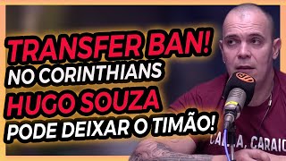 A Dívida do dia  Transfer ban no Corinthians Hugo Souza pode deixar o timão [upl. by Chiquita]