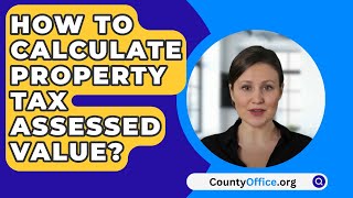 How To Calculate Property Tax Assessed Value  CountyOfficeorg [upl. by Jowett]