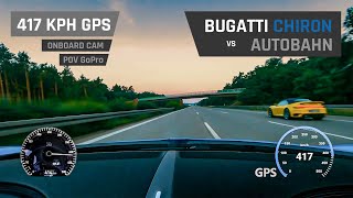 Bugatti Chiron on Autobahn  417 KPH GPS OnBoard CAM  POV GoPro [upl. by Rothwell]