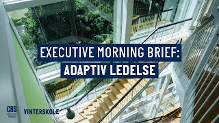 Executive Morning Brief Adaptiv Ledelse [upl. by Atenek]