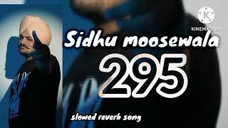 Sidhu moose wala hit song 295slowed reverblofi [upl. by Aibsel326]