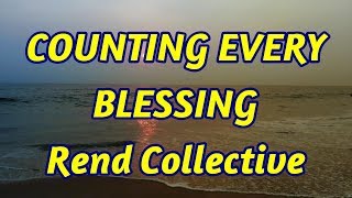 Counting Every Blessing  Rend Collective  with lyrics [upl. by Ayala175]