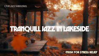 Tranquill Jazz In Lakeside  Cozy Outdoor Autumn Coffee Shop Ambience For Relaxation [upl. by Eudoxia]