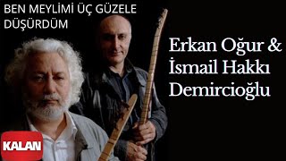 Erkan Oğur amp İsmail Hakkı Demircioğlu  Ben Meylimi Üç Güzele Düşürdüm [upl. by Ynaffet]