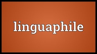 Linguaphile Meaning [upl. by Fritzsche765]