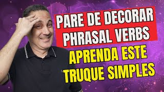 Pare de Decorar Phrasal Verbs Aprenda Este Truque Simples [upl. by Debbra]