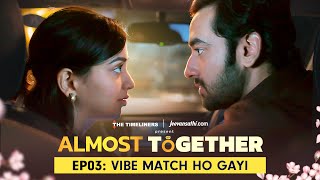 Almost Together  EP 03 Vibe Match Ho Gayi  New Series  The Timeliners [upl. by Mintz96]