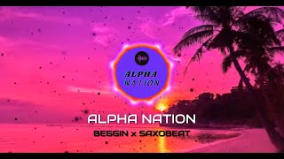 BEGGIN x MR SAXOBEAT  ALPHA NATION [upl. by Aronid566]