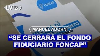 MANUEL ADORNI quotSE CERRARÁ EL FONDO FIDUCIARIO FONCAPquot [upl. by Cattier]