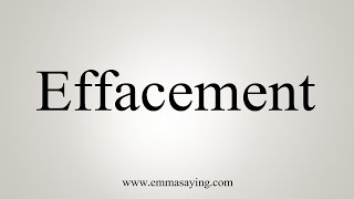 How To Say Effacement [upl. by Innej835]