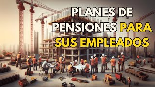 👉LOS NEGOCIOS DE LA CONSTRUCCIÓN DEBERAN CREAR PLANES DE PENSIONES PARA SUS EMPLEADOS [upl. by Assirek]