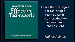 Strategies for Effective Teamwork Building High Performance Teams  Audiobook [upl. by Hsreh]