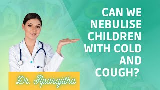 Can we nebulise children with common cold and cough [upl. by Aviv453]