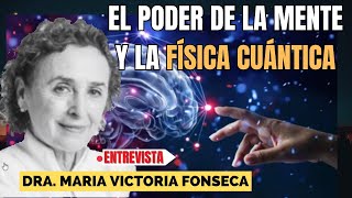 quotEL PODER DE LA MENTE Y LA FÍSICA CUÁNTICAquot Dra MARIA VICTORIA FONSECA [upl. by Doig]