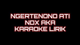 NGERTENONO ATI NDX AKA KARAOKE LIRIK [upl. by Purpura]