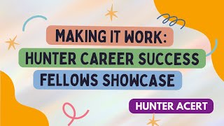 Making It Work Hunter Career Success Fellows Showcase [upl. by Bajaj]