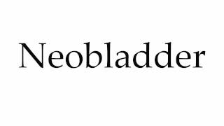 How to Pronounce Neobladder [upl. by Ymirej]