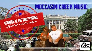 Moccasin Creek  Redneck In the White House Official Music Video [upl. by Winifred]