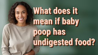 What does it mean if baby poop has undigested food [upl. by Asirap]