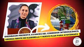 SHEINBAUM avances DEL CORREDOR INTEROCEÁNICO brote DE KLEBSIELLA Y NUEVO PLAN para AYOTZINAPA [upl. by Fedirko]