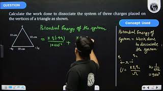 Calculate the work done to dissociate the system of three charges placed on the vertices of a tr [upl. by Nnahgiel]