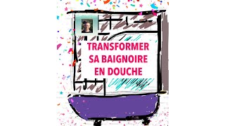 Tutoriel  TRANSFORMER SA BAIGNOIRE EN DOUCHE [upl. by Yadnil894]