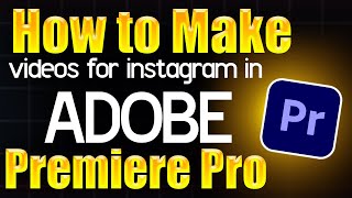 How to make Videos for Instagram in Adobe Premiere Pro  Step by Step Guide [upl. by Cormac]