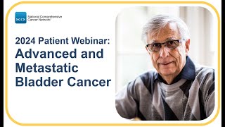 NCCN Patient Webinar Advanced and Metastatic Bladder Cancer [upl. by Ahsienauq364]