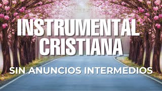 MÚSICA INSTRUMENTAL CRISTIANA  SIN ANUNCIOS INTERMEDIOS  ADORACIÓN INSTRUMENTAL [upl. by Dnalloh]