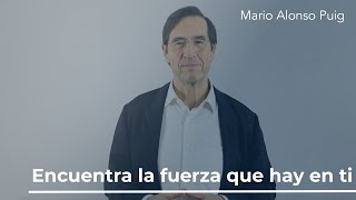 Encuentra la fuerza que hay en ti  Mario Alonso Puig [upl. by Woodford]