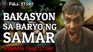 BAKASYON SA BARYO NG SAMAR  Full Story  Kwentong Aswang  True Story [upl. by Grindle615]