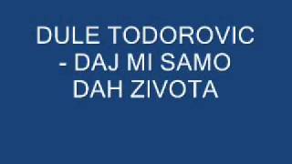 Dule Todorovic  daj mi samo dan zivotawmv [upl. by Schaumberger492]