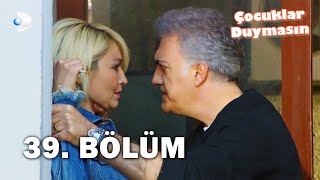 Çocuklar Duymasın  39 Bölüm  FULL BÖLÜM [upl. by Notnel198]