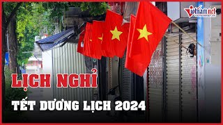 Lịch nghỉ Tết Dương lịch 2024 gồm 3 ngày liên tiếp  Báo VietNamNet [upl. by Ayatnahs]