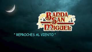 Banda San Miguel  Reproches Al Viento LETRA [upl. by Frechette]