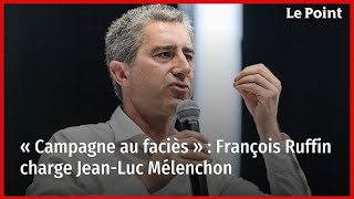 « Campagne au faciès »  François Ruffin charge JeanLuc Mélenchon [upl. by Nohsid]