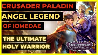 PF WOTR EE  CRUSADER ANGEL LEGEND OF IOMEDAE  The Ultimate HOLY WARRIOR Build [upl. by Tifanie]