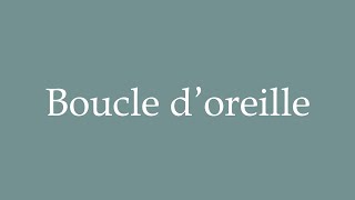 How to Pronounce Boucle doreille Correctly in French [upl. by Allertse]