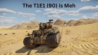 War Thunder The T1E1 90 is Meh [upl. by Ocnarf76]