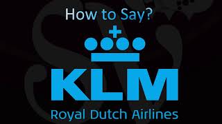 How to Pronounce KLM  Koninklijke Luchtvaart Maatschappij [upl. by Velleman]