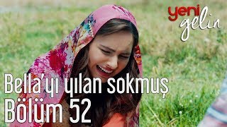 Yeni Gelin 52 Bölüm  Bellayı Yılan Sokmuş [upl. by Sergo915]