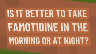 Is it better to take famotidine in the morning or at night [upl. by Llevel]