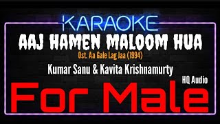 Karaoke Aaj Hamen Maloom  For Male   Kumar Sanu amp Kavita Krishnamurty Ost Aa Gale Lag Jaa 1994 [upl. by Leirbaj]