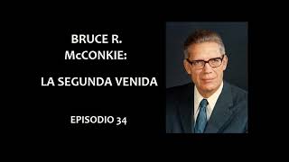 Podcast Bruce R McConkie la segunda venida Episodio 34 [upl. by Aseek965]