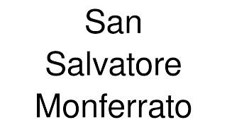 How to Pronounce San Salvatore Monferrato Italy [upl. by Ahseem]